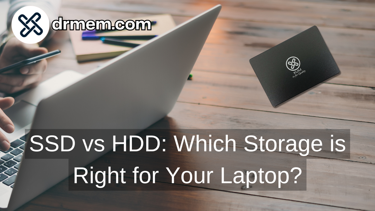 SSD vs HDD: Which Storage Is Right for Your Laptop?